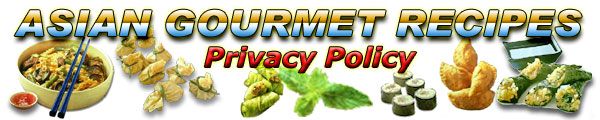 Asian Gourmet Recipes - Privacy Policy Statement